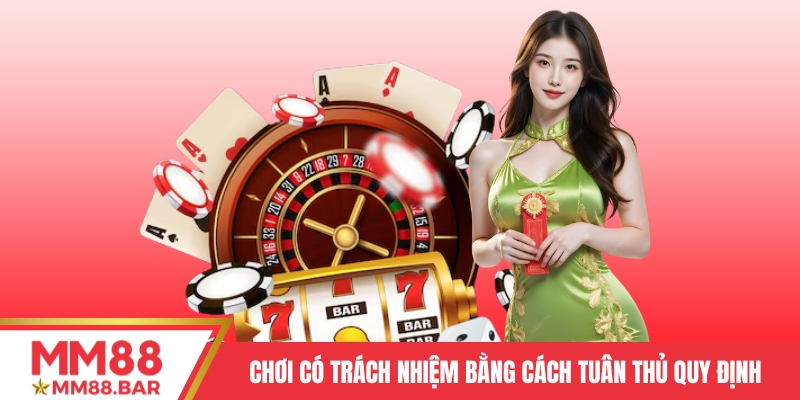 Chơi có trách nhiệm bằng cách tuân thủ quy định của MM88