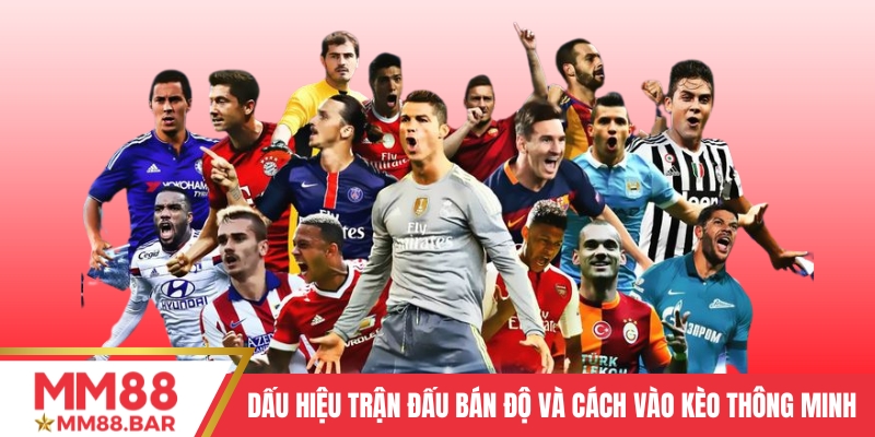 Dấu Hiệu Trận Đấu Bán Độ Và Cách Vào Kèo Thông Minh