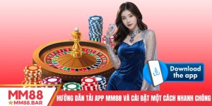 Hướng Dẫn Tải App MM88 Và Cài Đặt Một Cách Nhanh Chóng