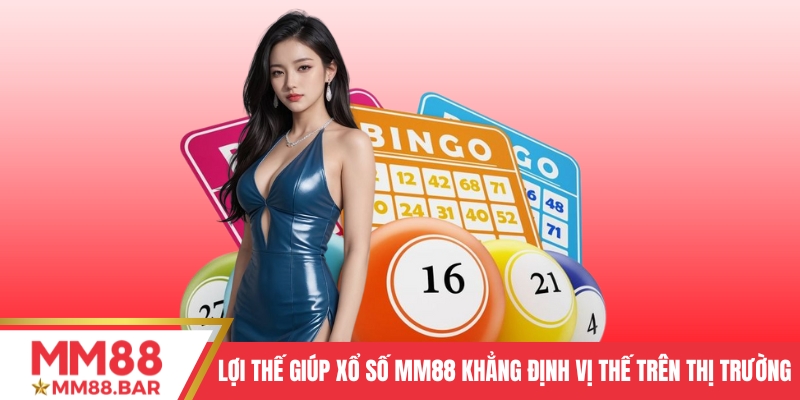 Lợi thế giúp Xổ số MM88 khẳng định vị thế trên thị trường