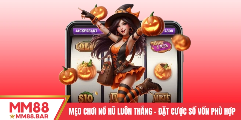 Mẹo chơi nổ hũ luôn thắng - Đặt cược số vốn phù hợp
