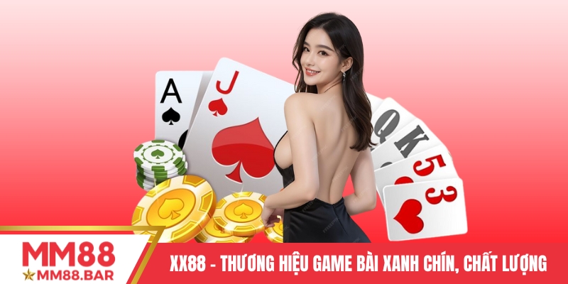 XX88 – Thương hiệu game bài xanh chín, chất lượng